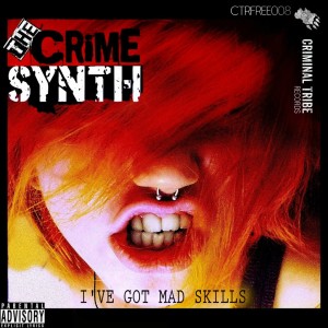 The Crime Synth - I've Got Mad Skills (Remixes)